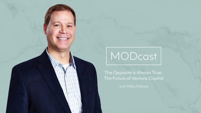 MODcast Episode 5 – The Opposite is Always True: The Future of Venture Capital with Mike Millard